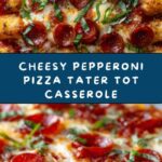 Pepperoni Pizza Tater Tot Casserole Recipe