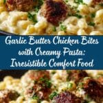Garlic Butter Chicken Bites with Creamy Pasta: An Amazing Ultimate Recipe