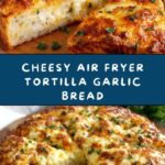Air Fryer Cheesy Tortilla Garlic Bread Recipe