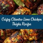 Crispy Cilantro Lime Chicken Thighs: An Incredible Ultimate Recipe