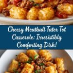 Cheesy Meatball Tater Tot Casserole : Comforting & Easy Recipe