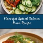 Spiced Salmon Bowl with Quinoa and Cucumber-Dill Salad Recipe